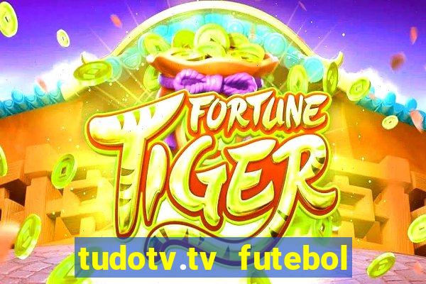 tudotv.tv futebol ao vivo